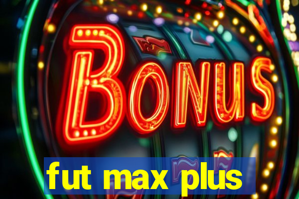 fut max plus